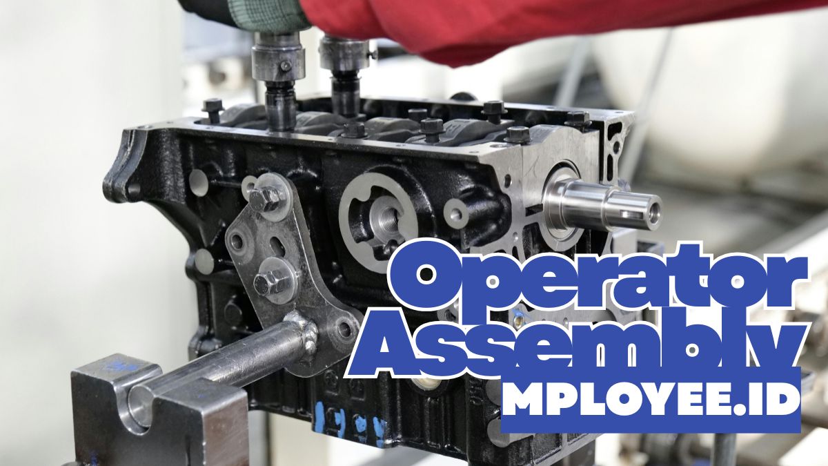Apa itu Operator Assembly? Ini Tugas, Syarat dan Gajinya - Mployee